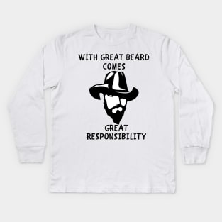 With great beard comes great responsibility Kids Long Sleeve T-Shirt